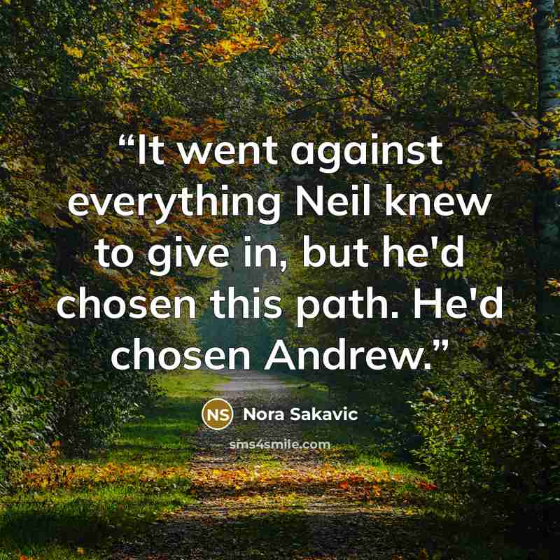 “It went against everything Neil knew to give in, but he'd chosen this path. He'd chosen Andrew.” quote by Nora Sakavic