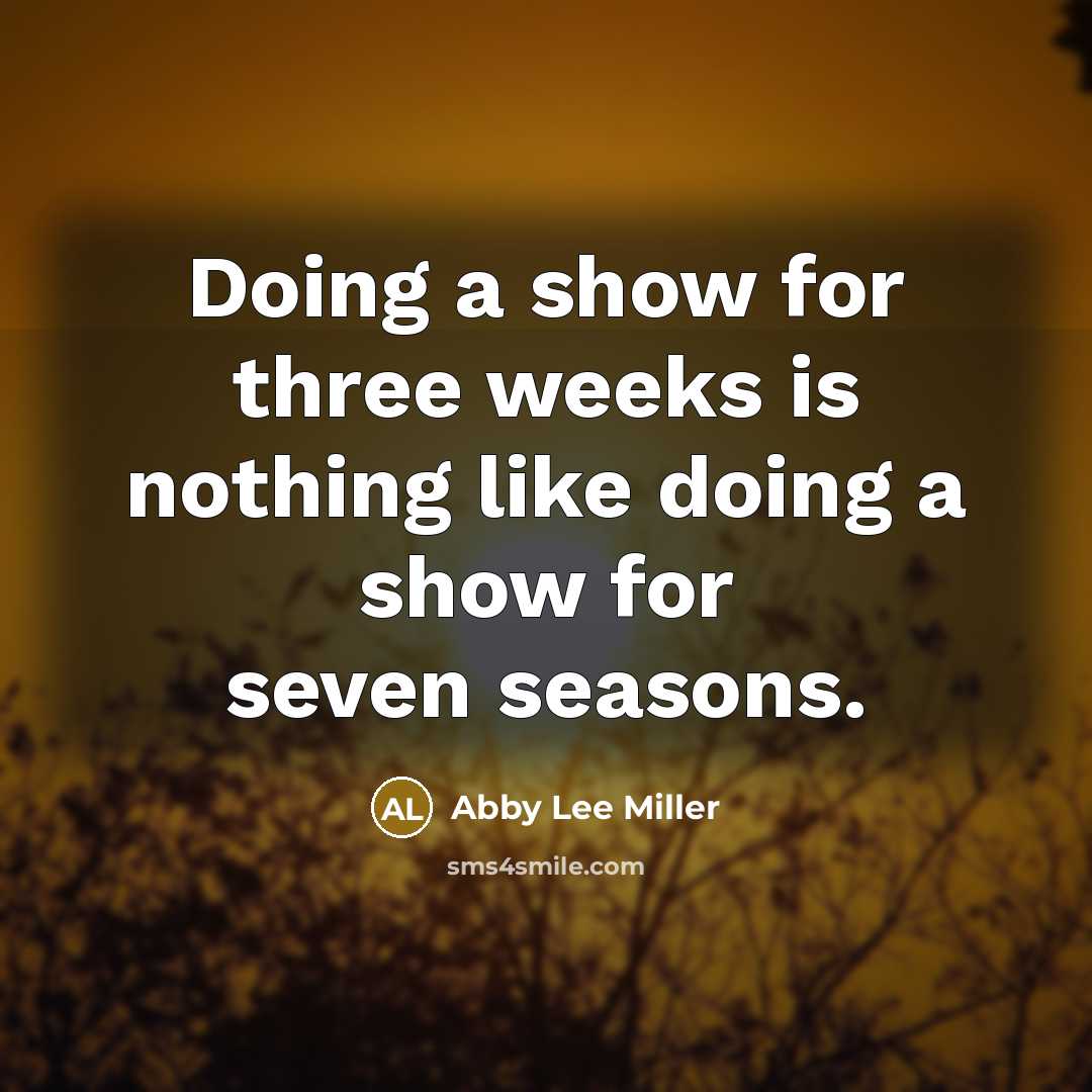“Doing a show for three weeks is nothing like doing a show for seven seasons.” quote by Abby Lee Miller