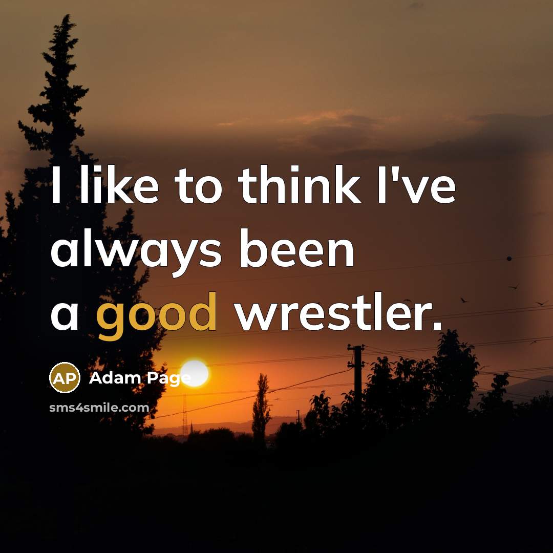 “I like to think I've always been a good wrestler.” quote by Adam Page