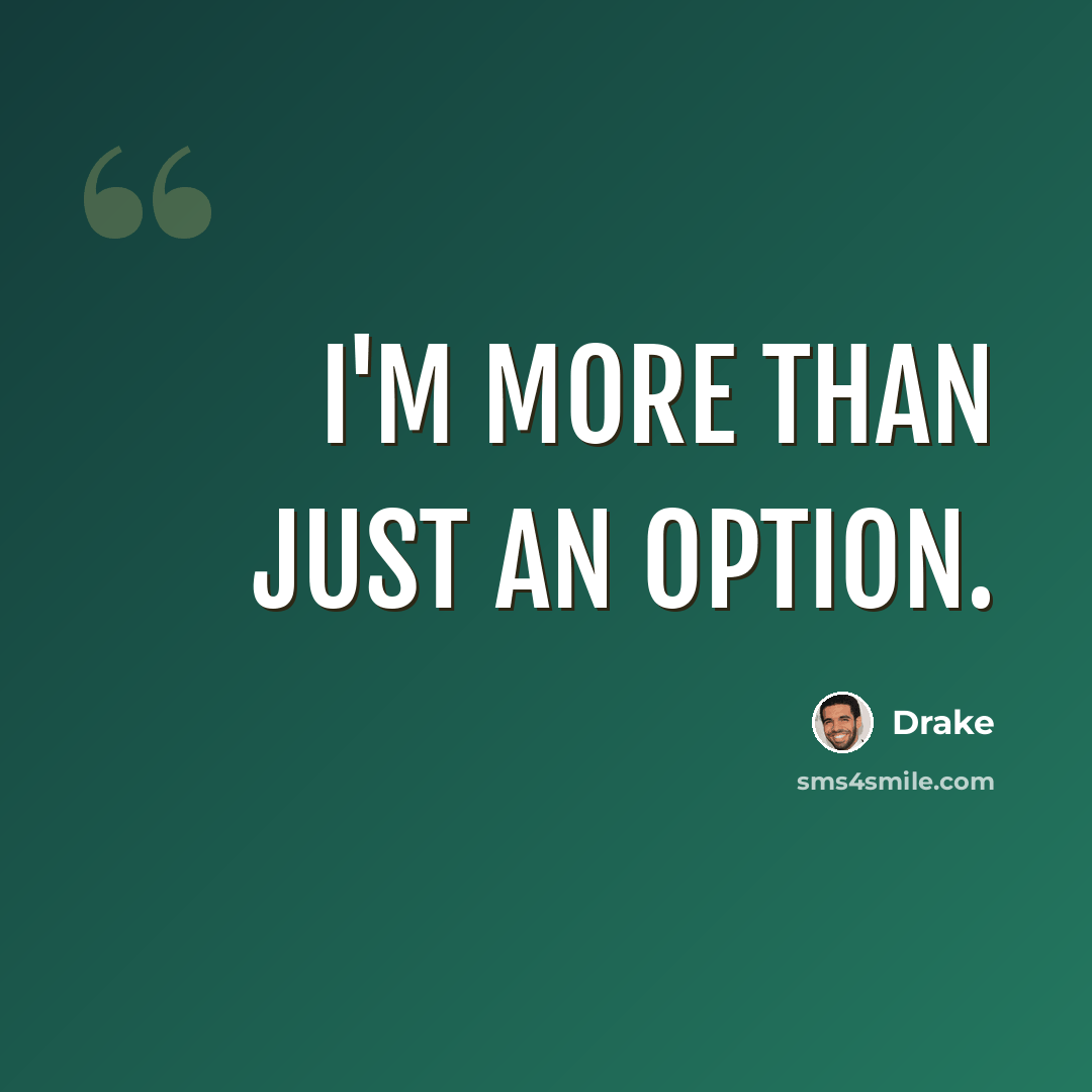 “I'm more than just an option.” quote by Drake