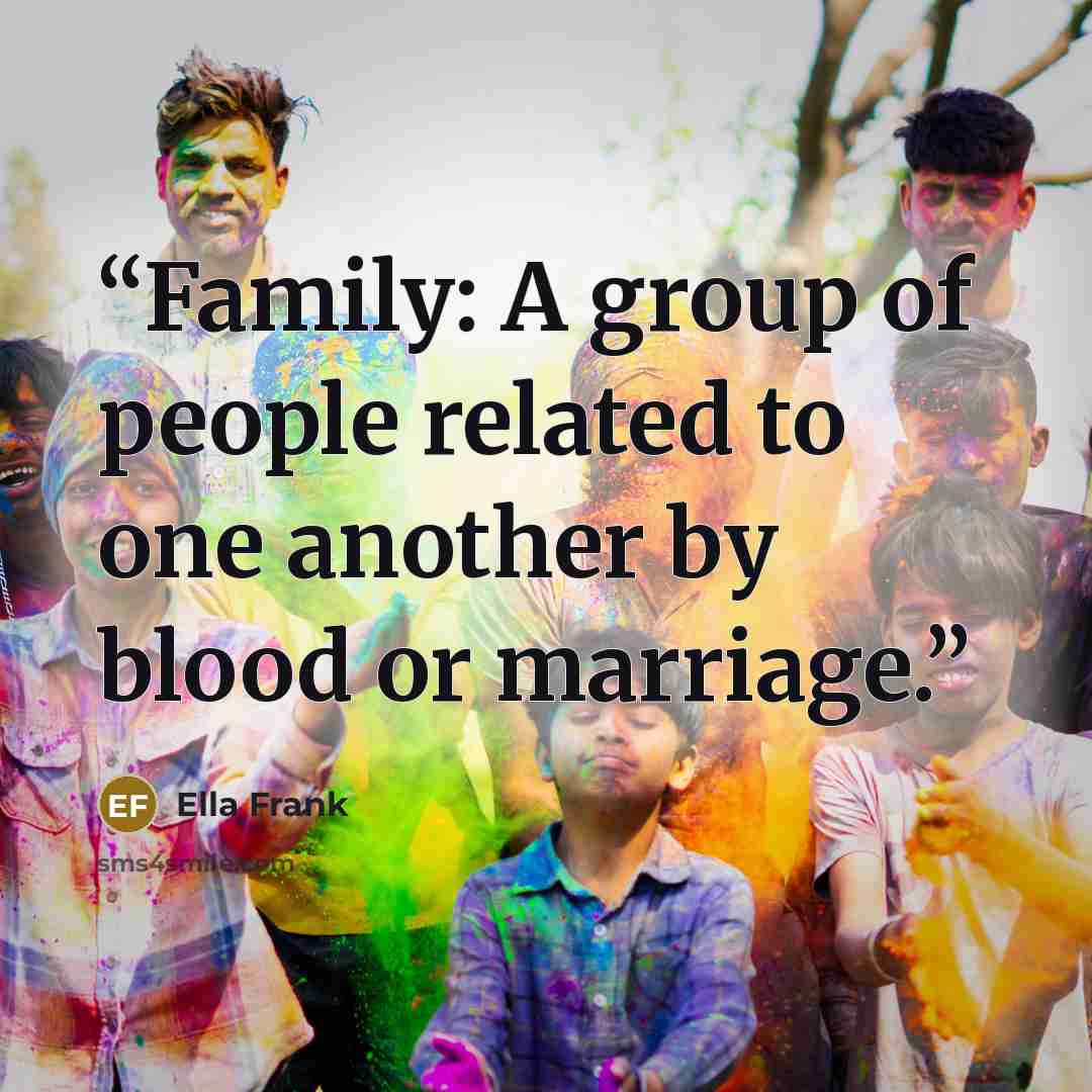 “Family: A group of people related to one another by blood or marriage.” quote by Ella Frank