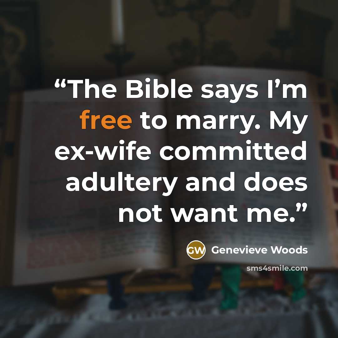 “The Bible says I’m free to marry. My ex-wife committed adultery and does not want me.” quote by Genevieve Woods