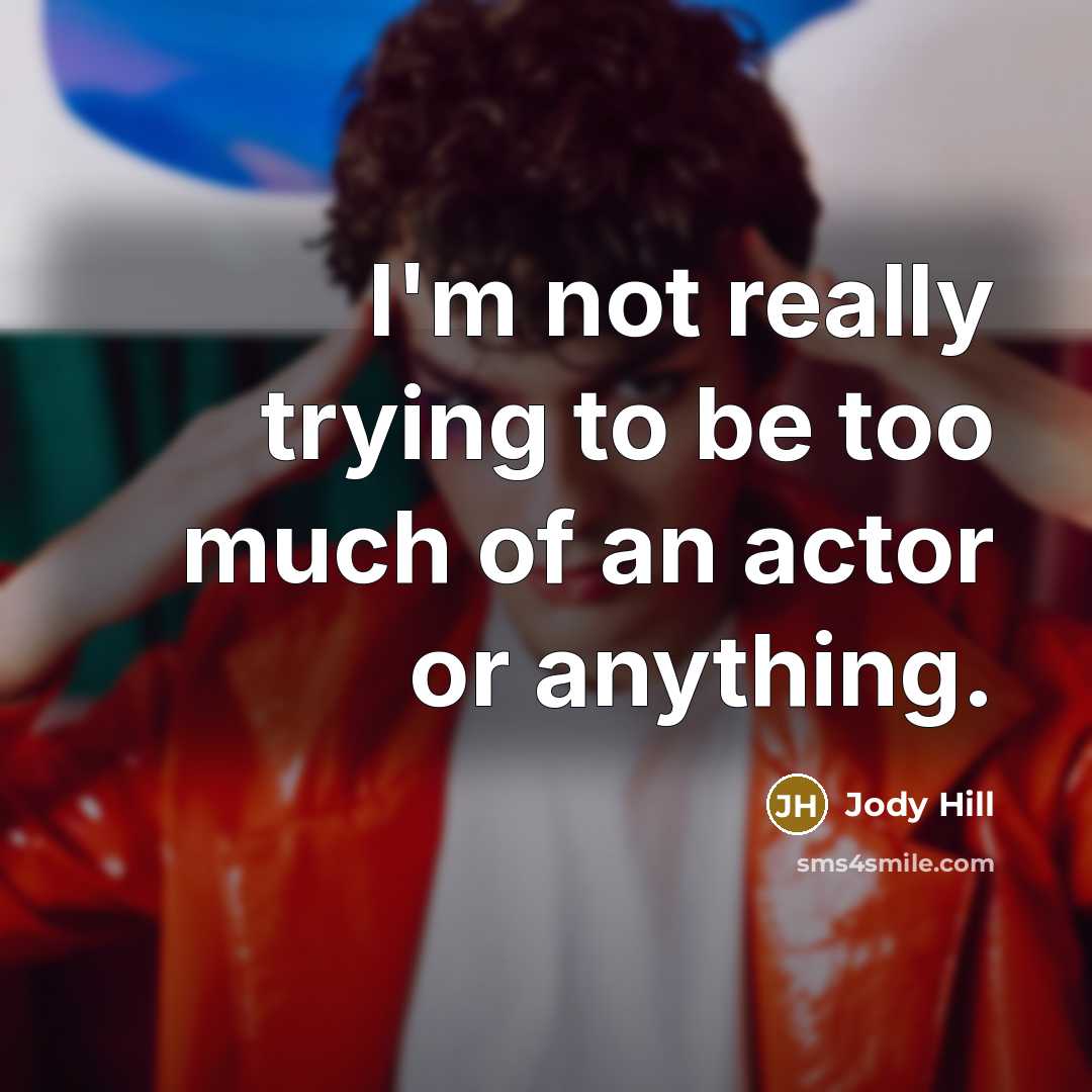 “I'm not really trying to be too much of an actor or anything.” quote by Jody Hill