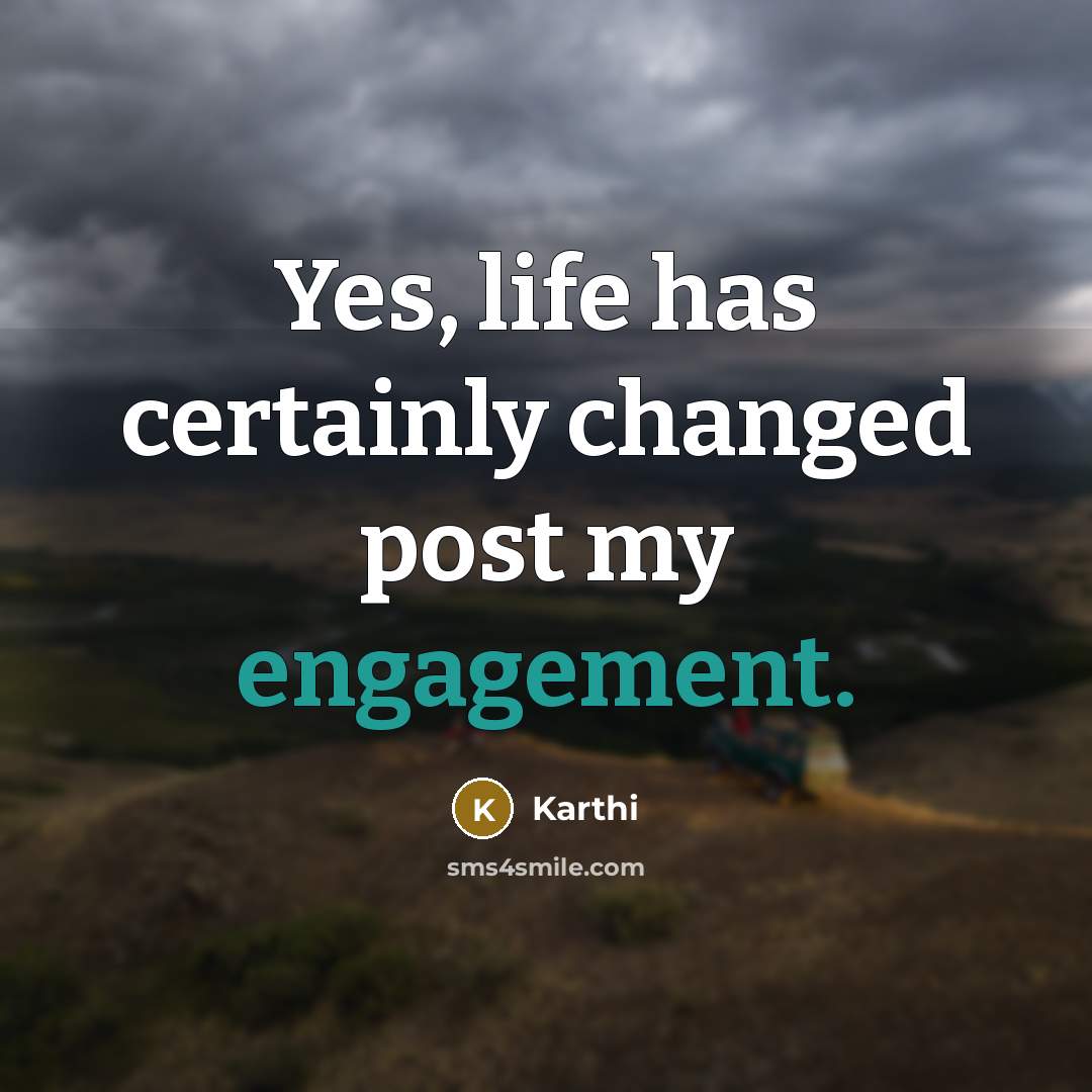 “Yes, life has certainly changed post my engagement.” quote by Karthi