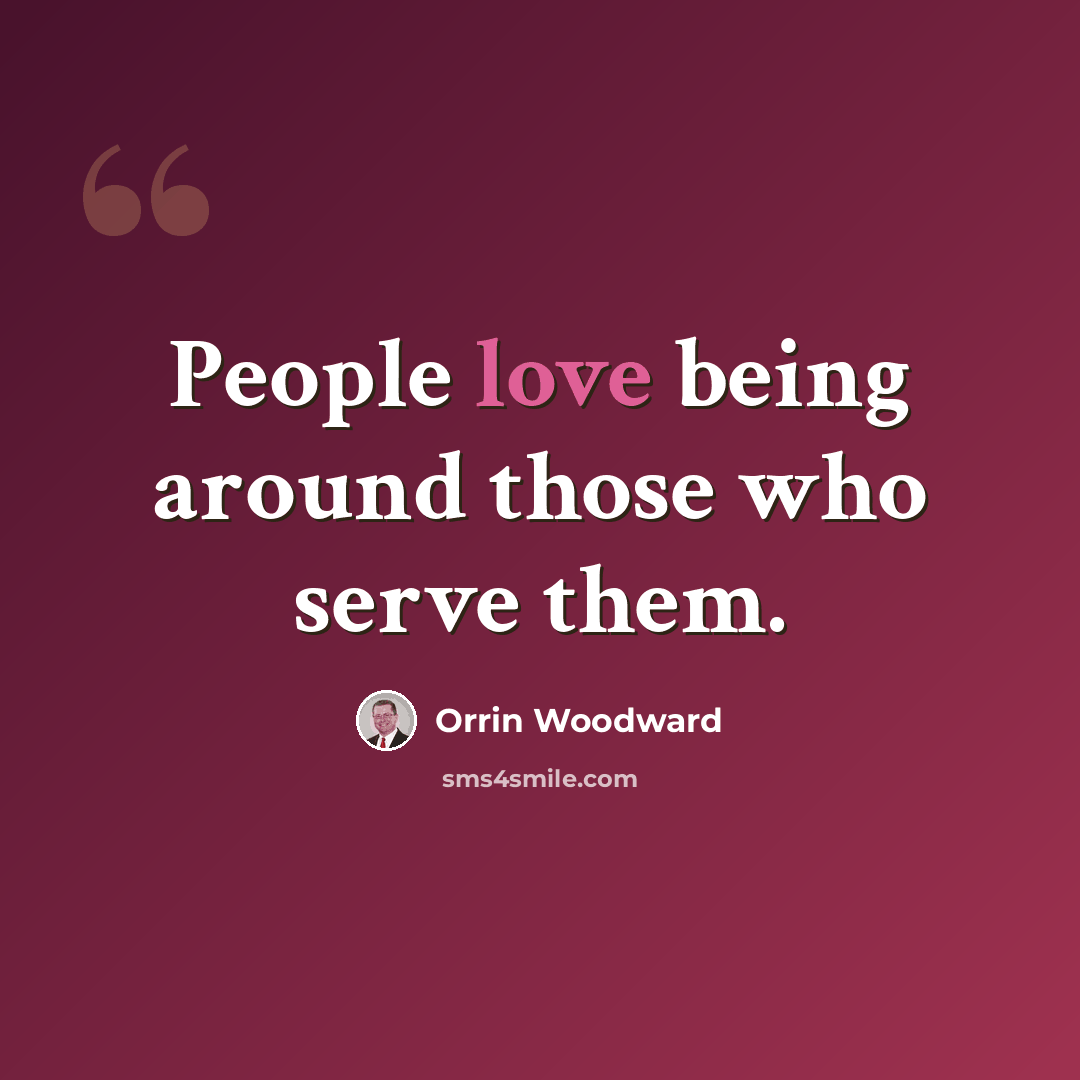 “People love being around those who serve them.” quote by Orrin Woodward