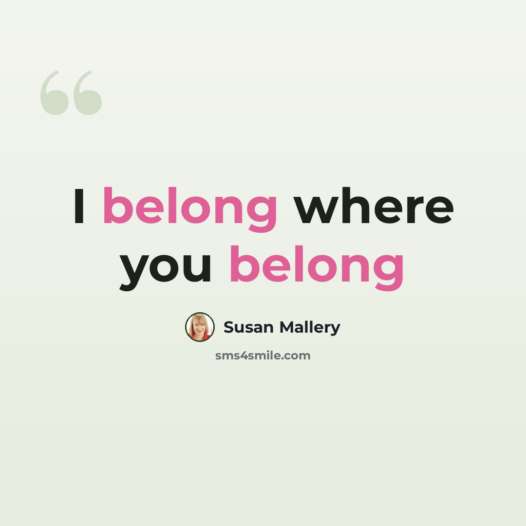 “I belong where you belong” quote by Susan Mallery