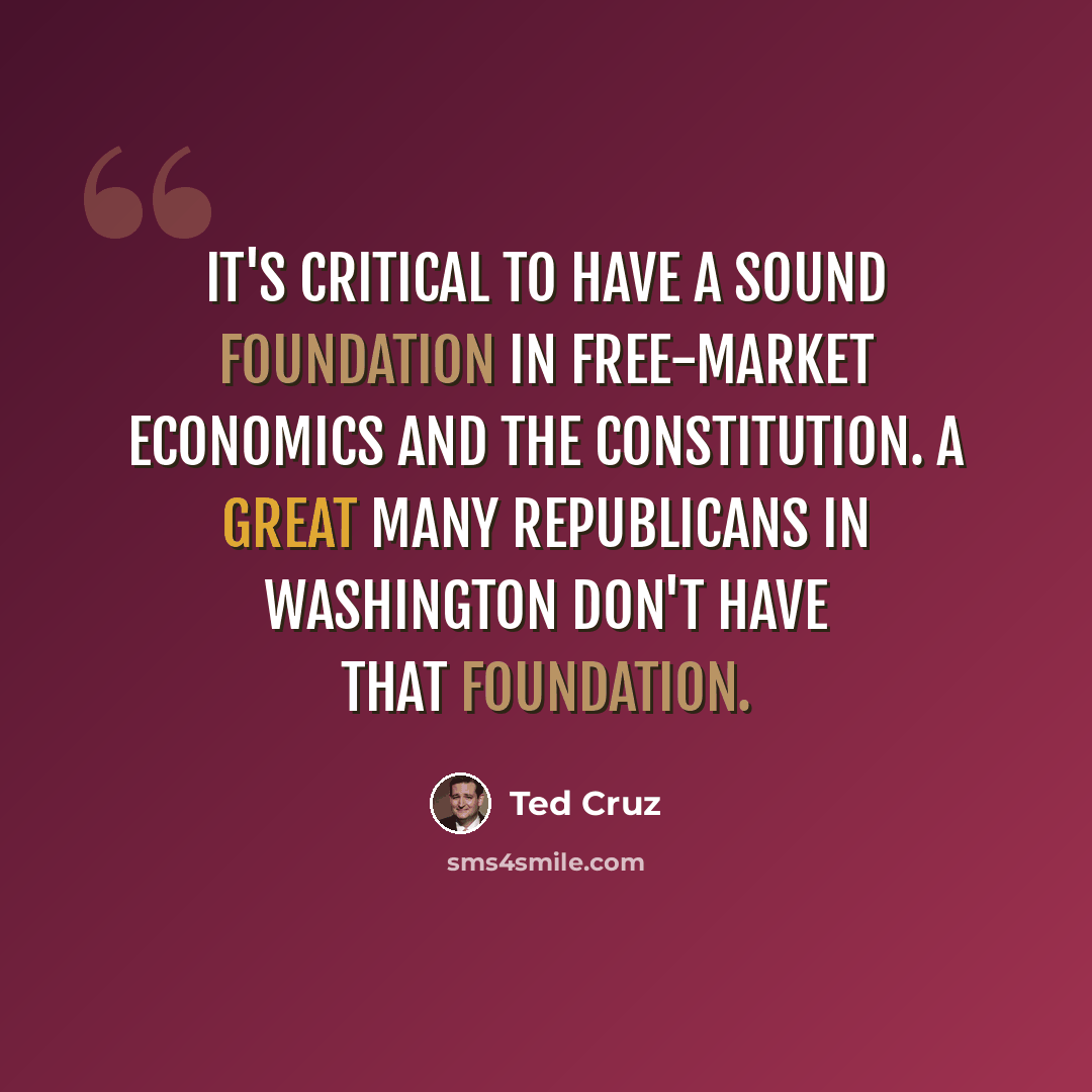 “It's critical to have a sound foundation in free-market economics and the Constitution. A great many Republicans in Washington don't have that foundation.” quote by Ted Cruz