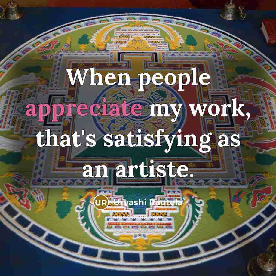 “When people appreciate my work, that's satisfying as an artiste.” quote by Urvashi Rautela