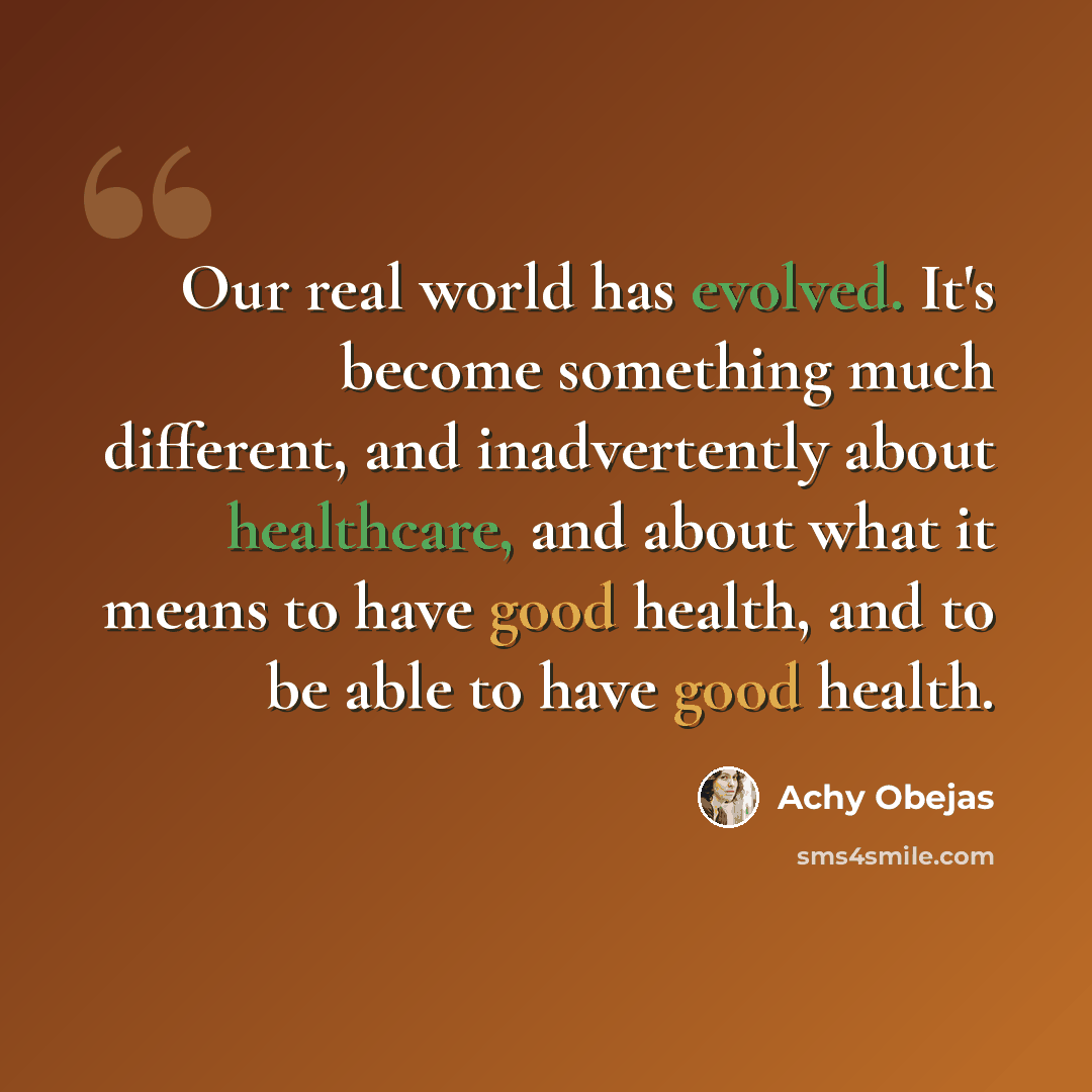“Our real world has evolved. It's become something much different, and inadvertently about healthcare, and about what it means to have good health, and to be able to have good health.” quote by Achy Obejas