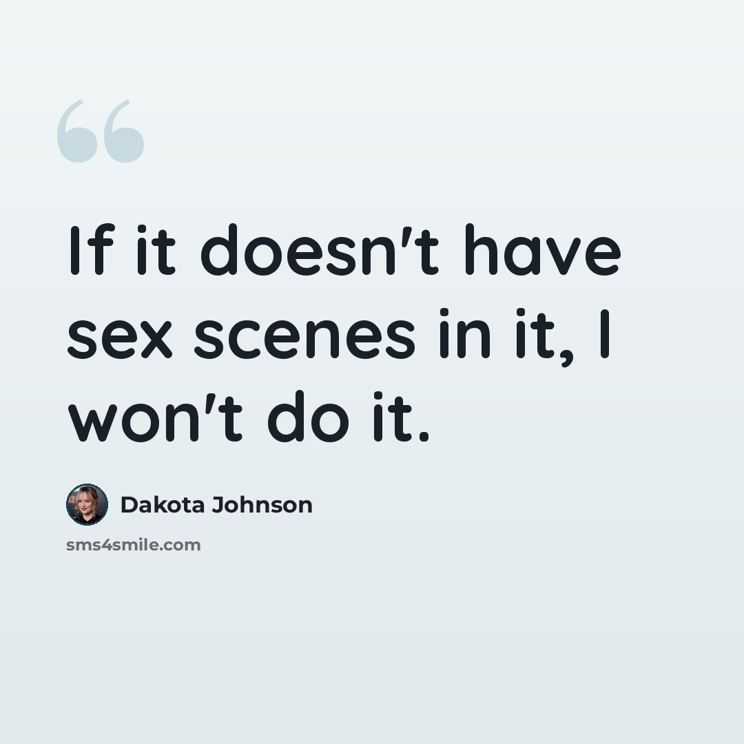 “If it doesn't have sex scenes in it, I won't do it.” quote by Dakota Johnson