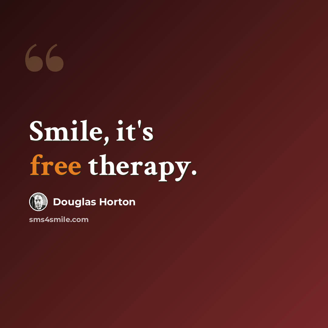 “Smile, it's free therapy.” quote by Douglas Horton