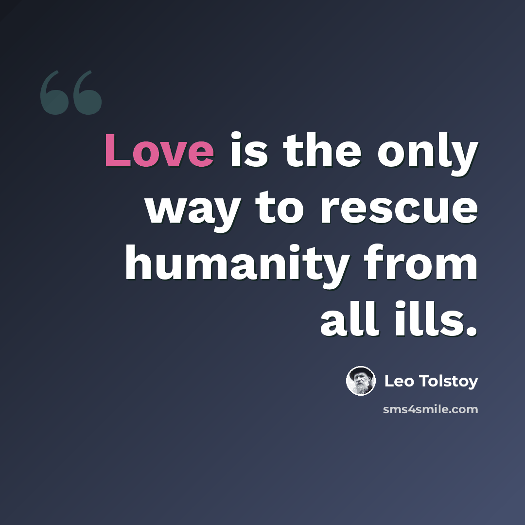 “Love is the only way to rescue humanity from all ills.” quote by Leo Tolstoy