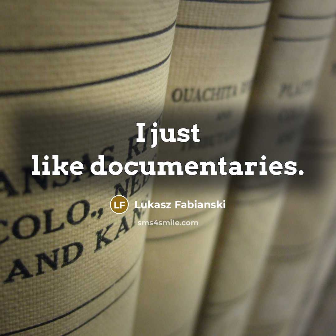 “I just like documentaries.” quote by Lukasz Fabianski