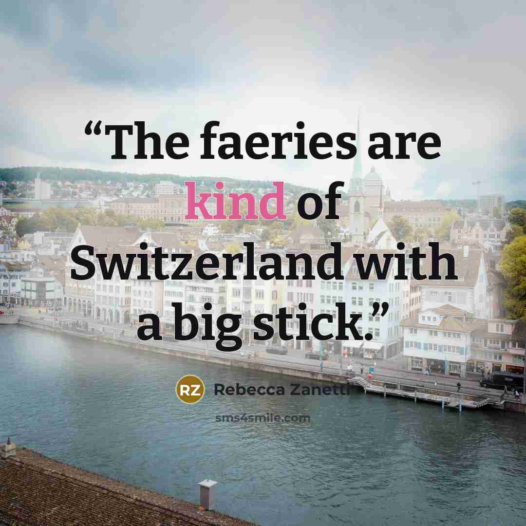 “The faeries are kind of Switzerland with a big stick.” quote by Rebecca Zanetti