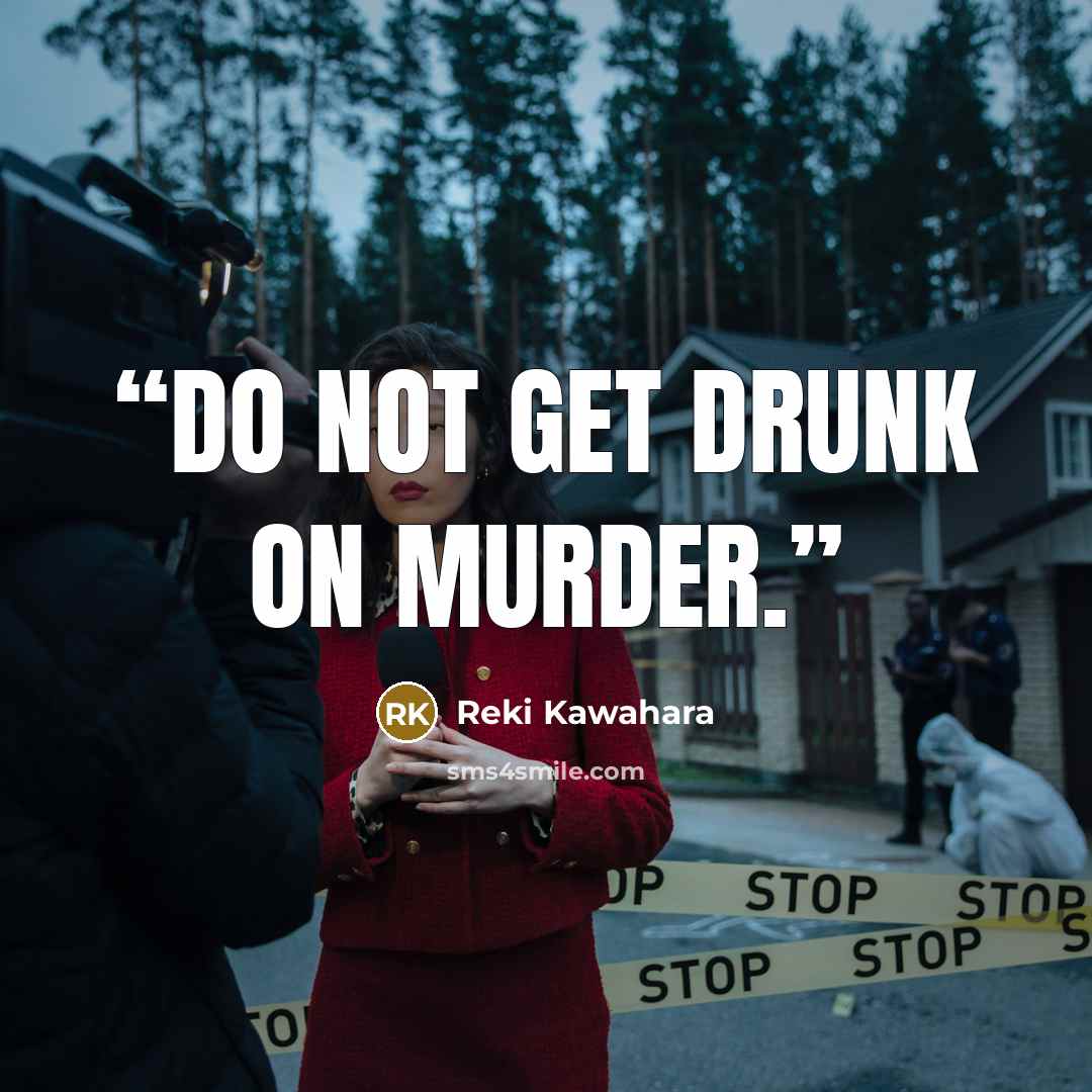 “Do not get drunk on murder.” quote by Reki Kawahara