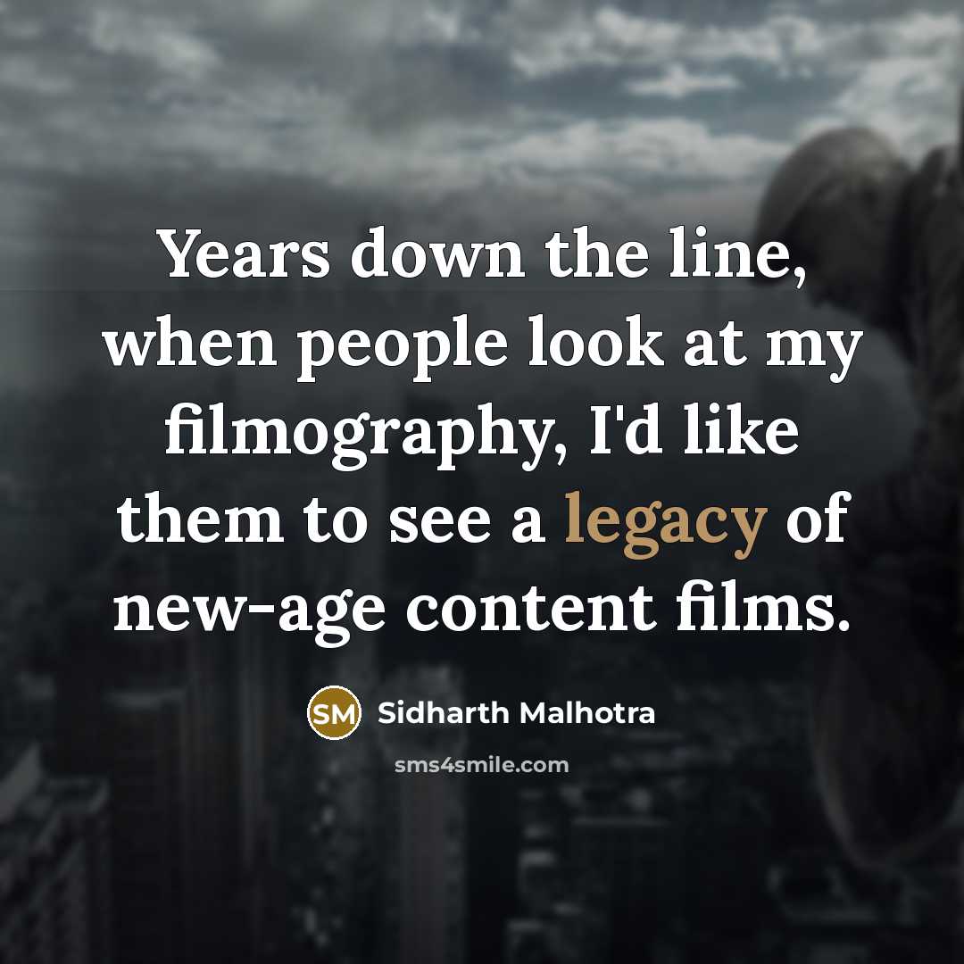“Years down the line, when people look at my filmography, I'd like them to see a legacy of new-age content films.” quote by Sidharth Malhotra