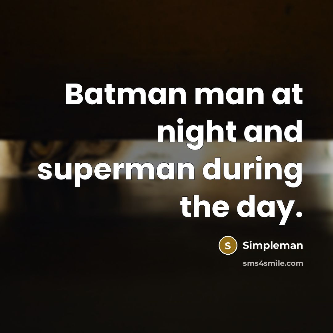 “Batman man at night and superman during the day.” quote by Simpleman