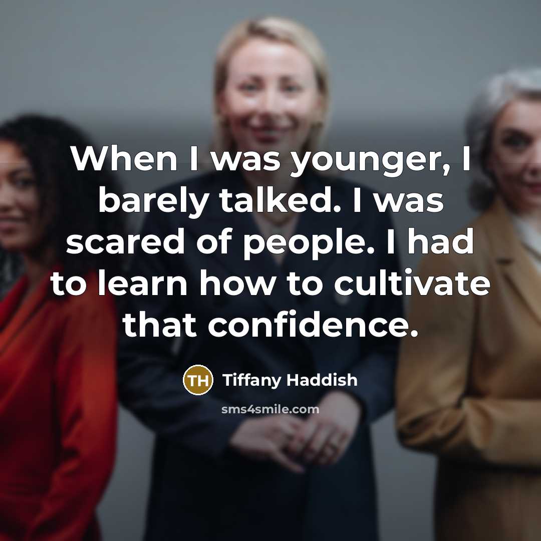 “When I was younger, I barely talked. I was scared of people. I had to learn how to cultivate that confidence.” quote by Tiffany Haddish