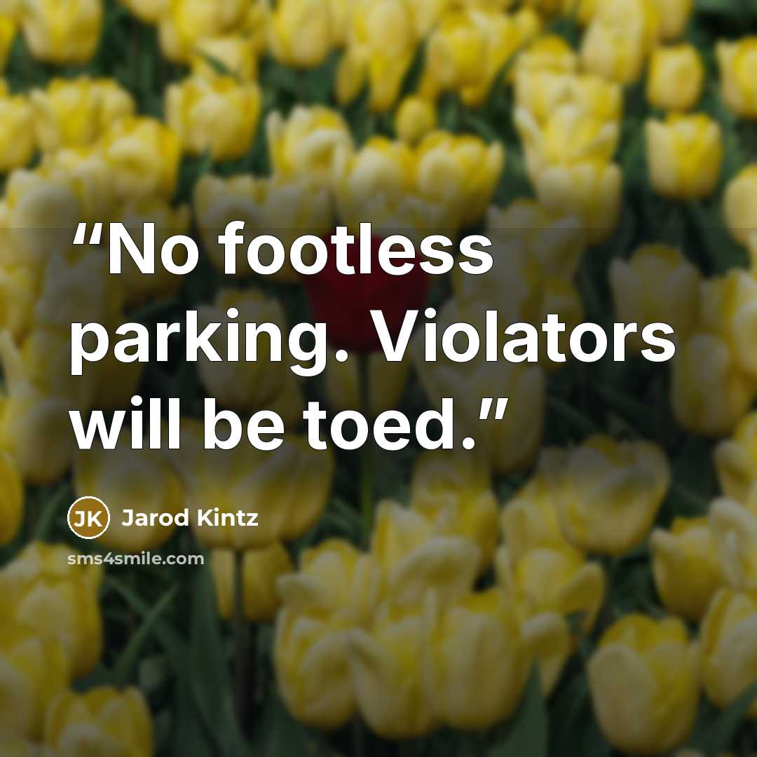 “No footless parking. Violators will be toed.” quote by Jarod Kintz