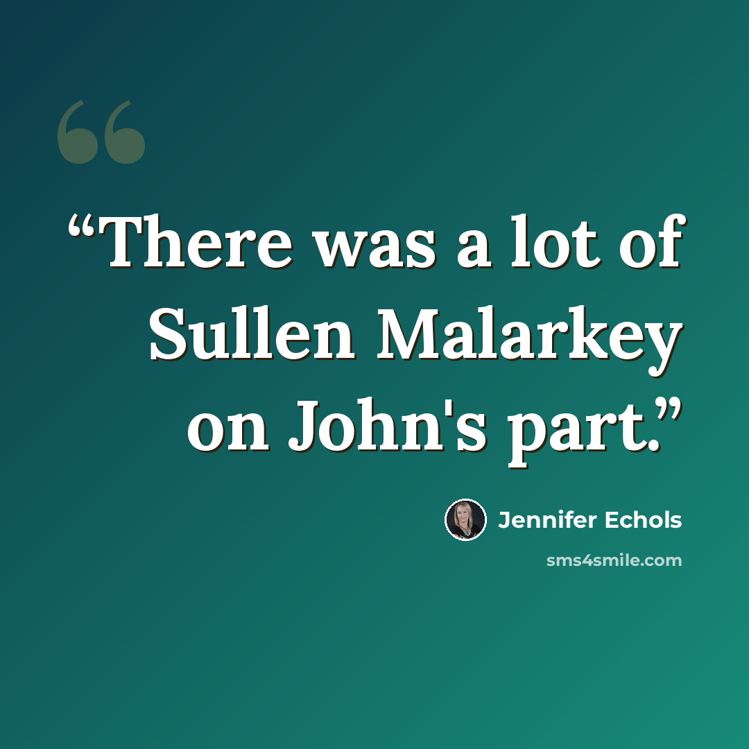 “There was a lot of Sullen Malarkey on John's part.” quote by Jennifer Echols