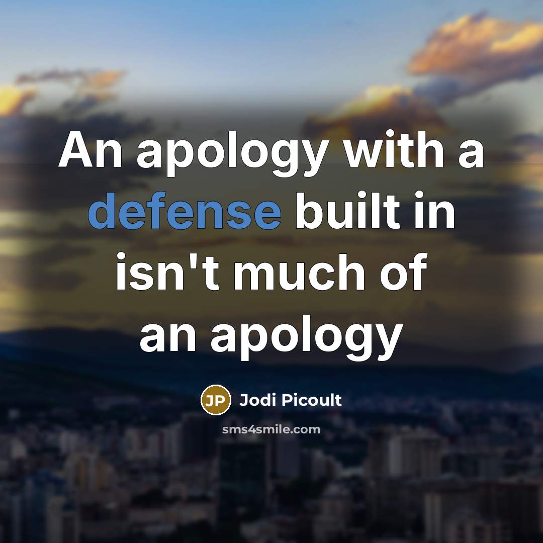 “An apology with a defense built in isn't much of an apology” quote by Jodi Picoult