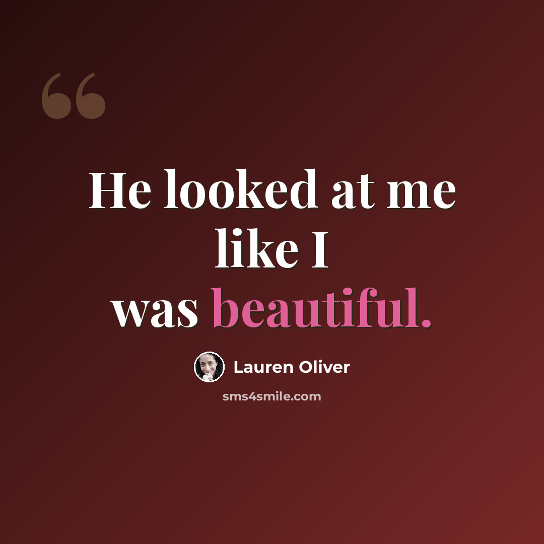 “He looked at me like I was beautiful.” quote by Lauren Oliver