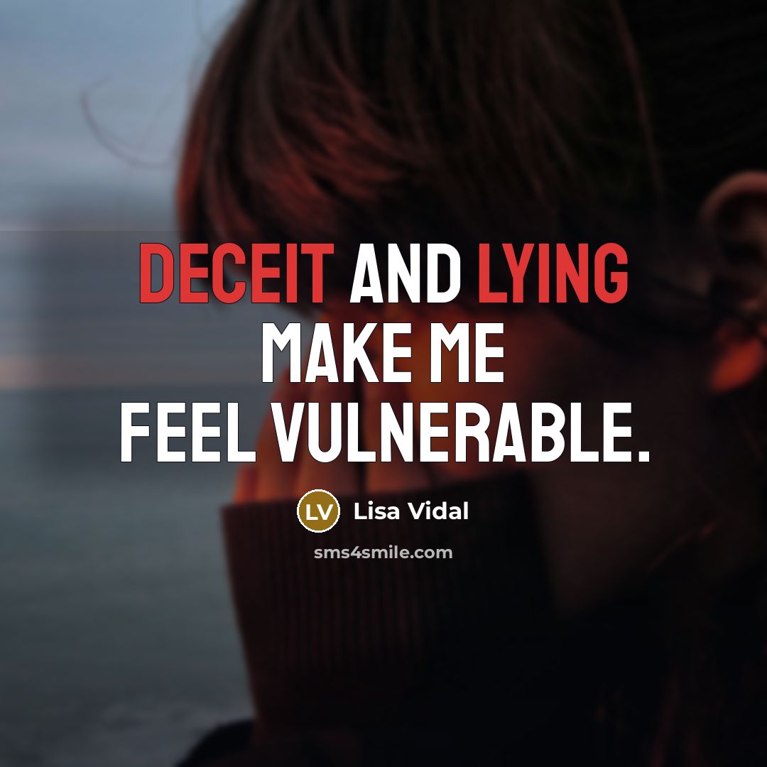 “Deceit and lying make me feel vulnerable.” quote by Lisa Vidal