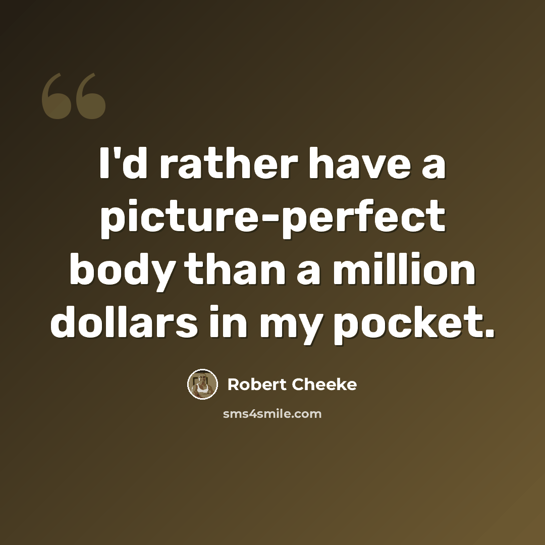 “I'd rather have a picture-perfect body than a million dollars in my pocket.” quote by Robert Cheeke