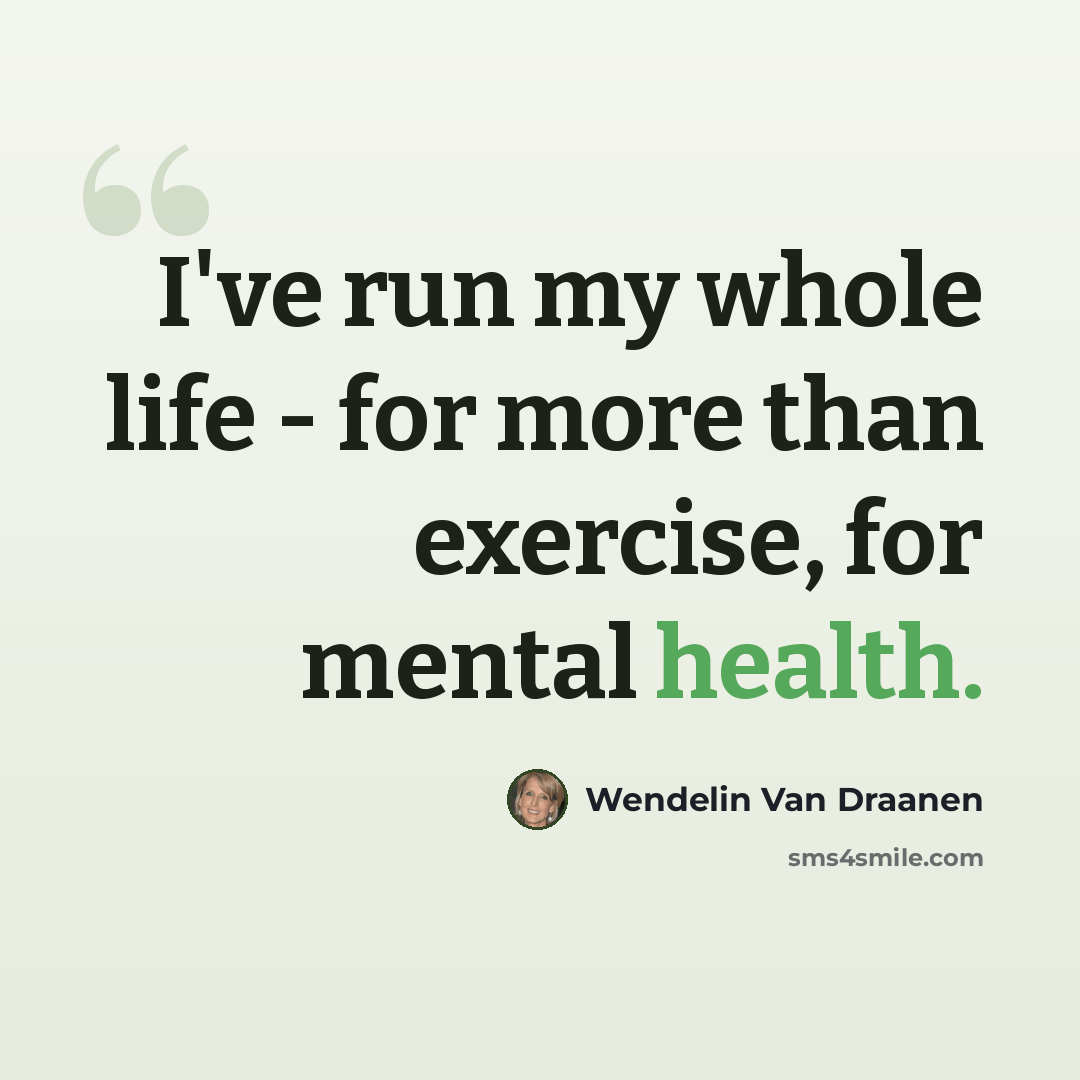 “I've run my whole life - for more than exercise, for mental health.” quote by Wendelin Van Draanen