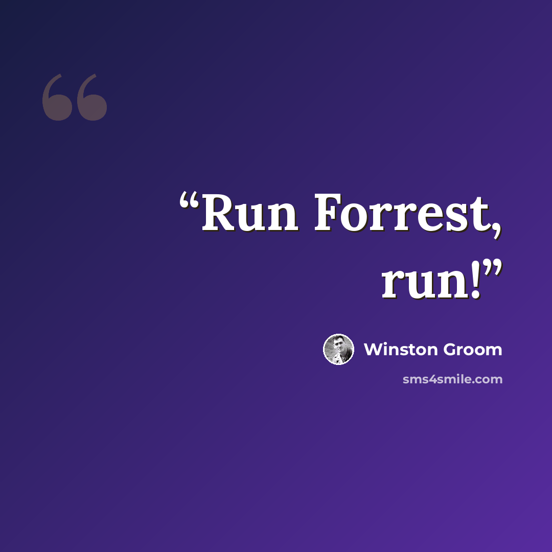“Run Forrest, run!” quote by Winston Groom