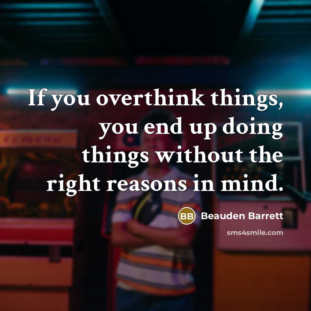 “If you overthink things, you end up doing things without the right reasons in mind.” quote by Beauden Barrett