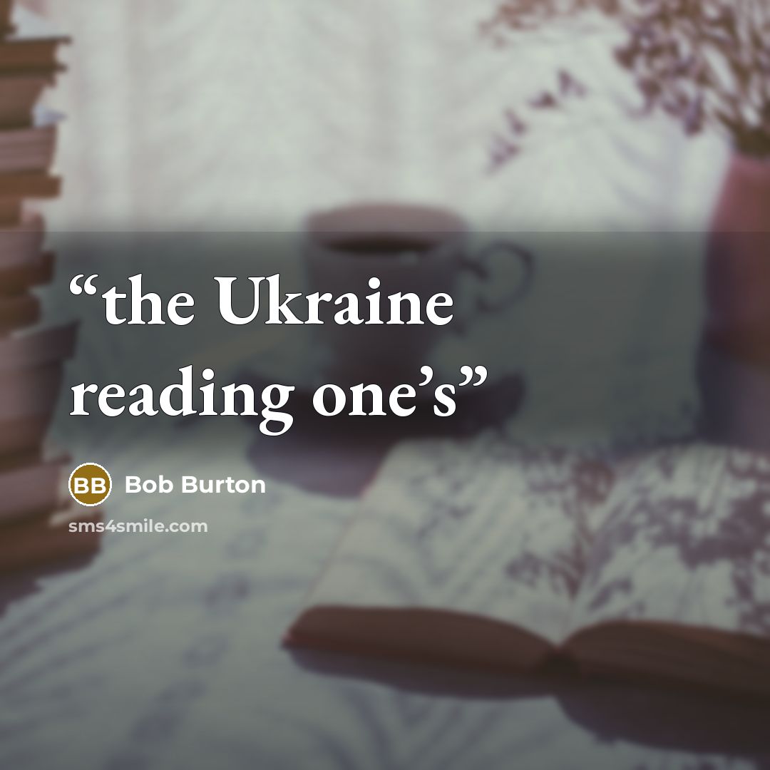 “the Ukraine reading one’s” quote by Bob Burton