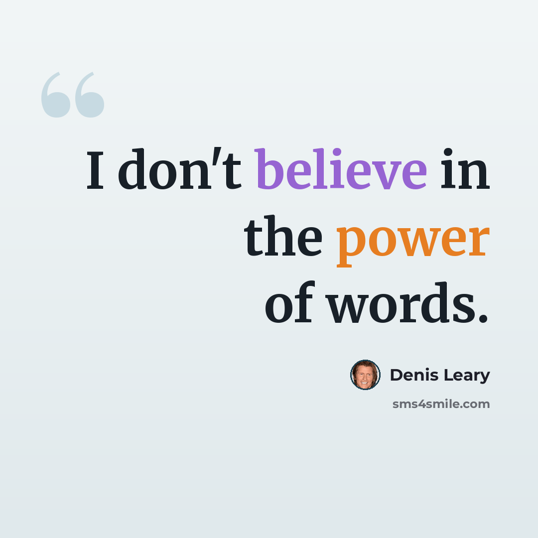 “I don't believe in the power of words.” quote by Denis Leary