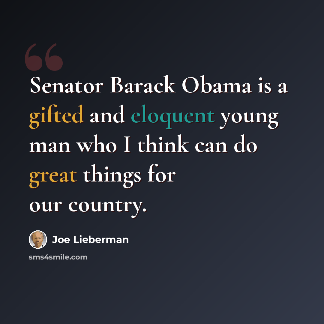 “Senator Barack Obama is a gifted and eloquent young man who I think can do great things for our country.” quote by Joe Lieberman