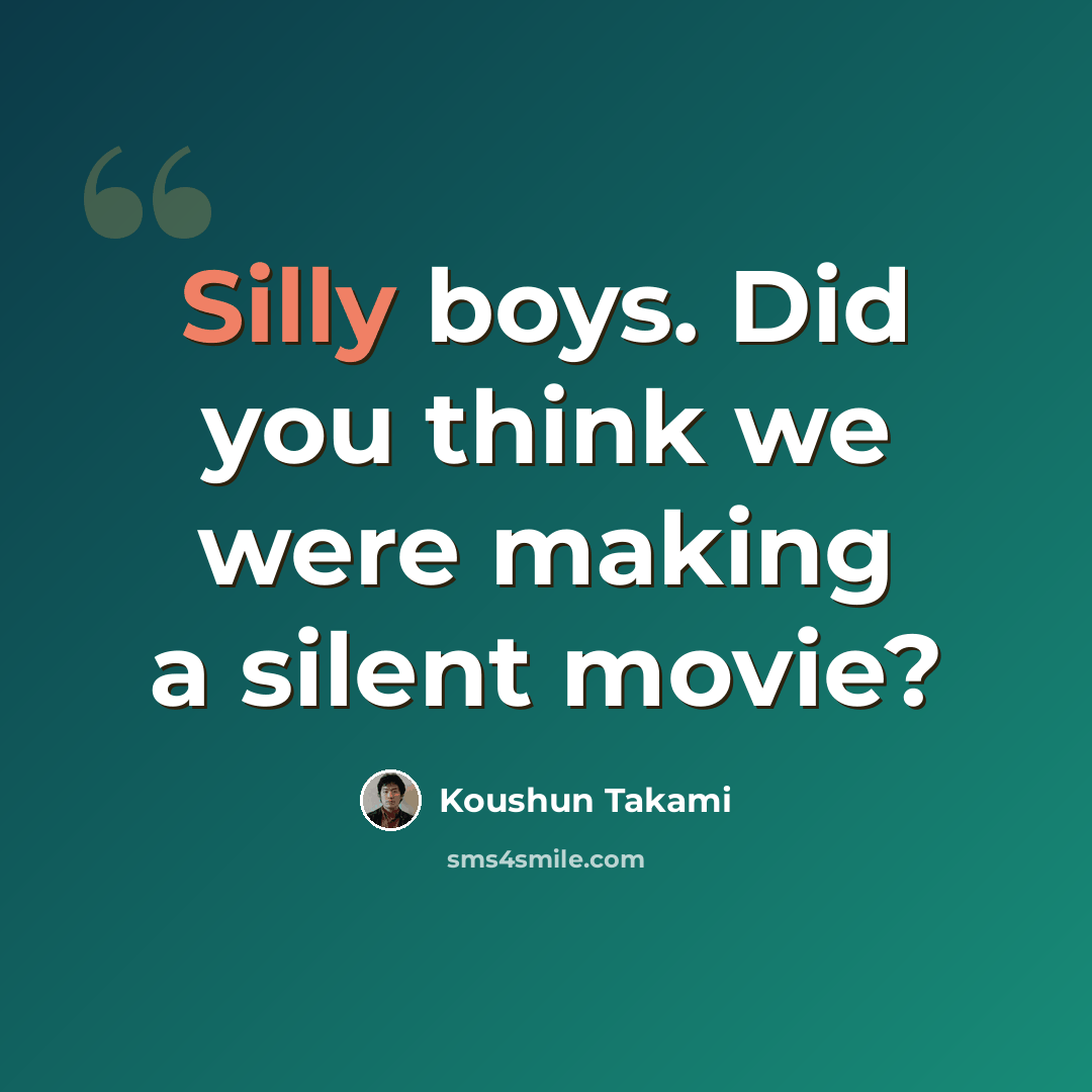 “Silly boys. Did you think we were making a silent movie?” quote by Koushun Takami