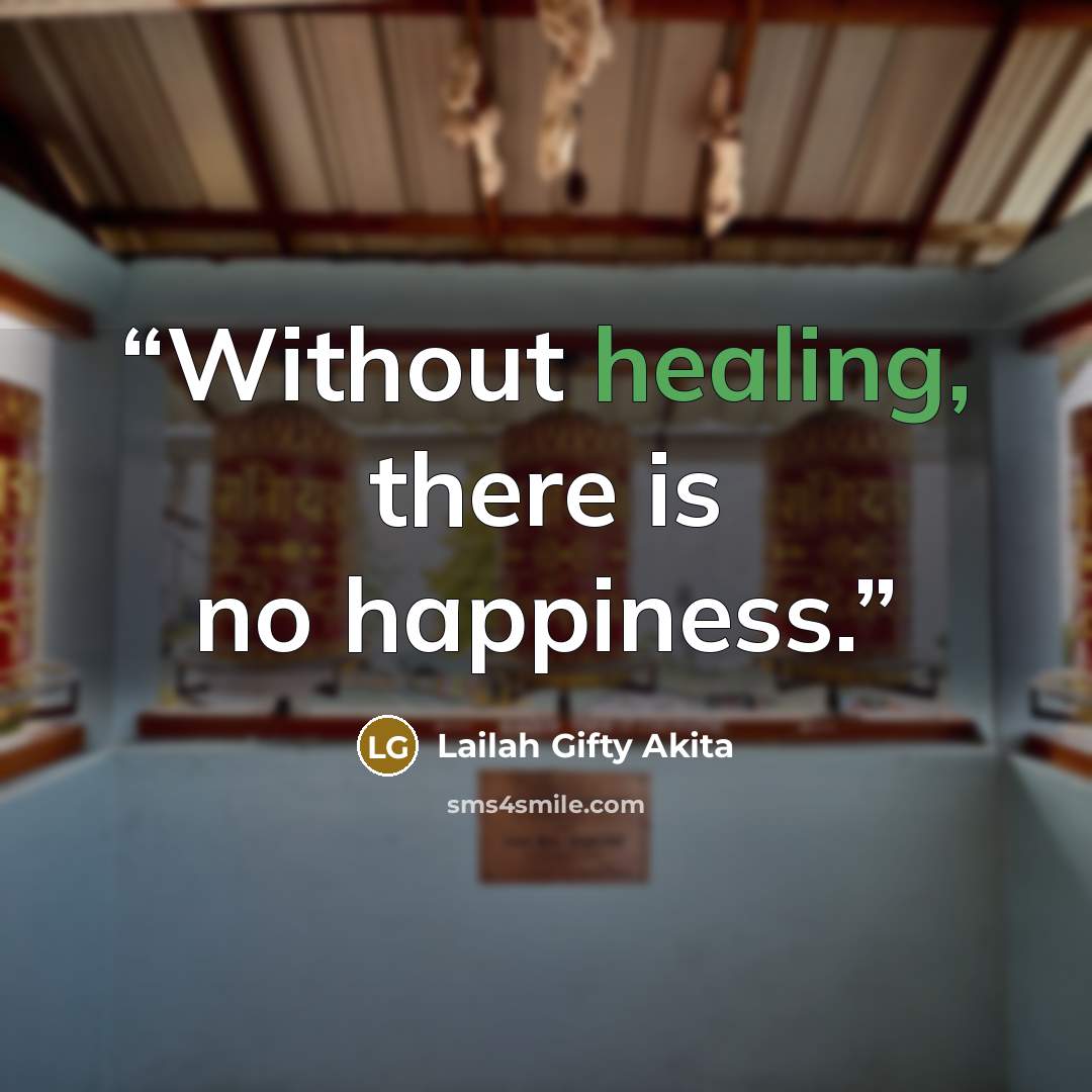 “Without healing, there is no happiness.” quote by Lailah Gifty Akita
