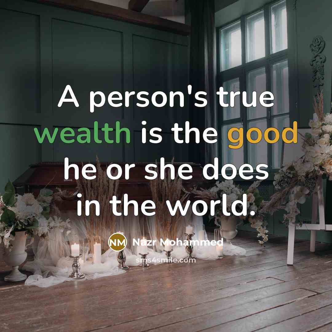 “A person's true wealth is the good he or she does in the world.” quote by Nazr Mohammed