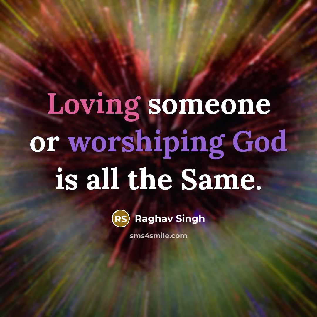 “Loving someone or worshiping God is all the Same.” quote by Raghav Singh