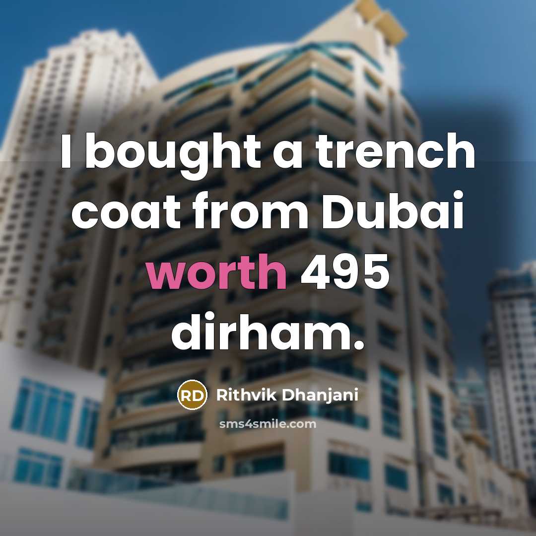 “I bought a trench coat from Dubai worth 495 dirham.” quote by Rithvik Dhanjani