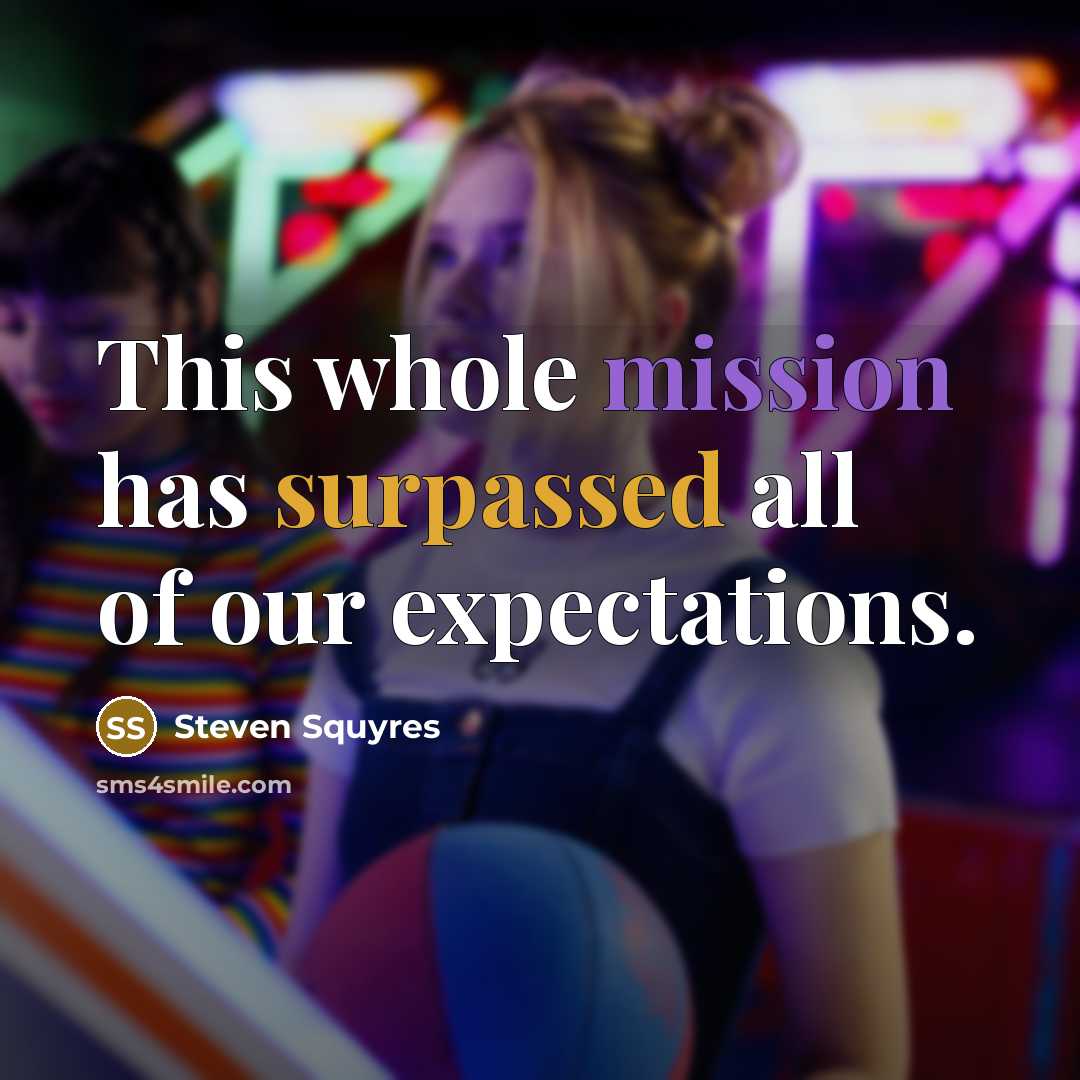 “This whole mission has surpassed all of our expectations.” quote by Steven Squyres