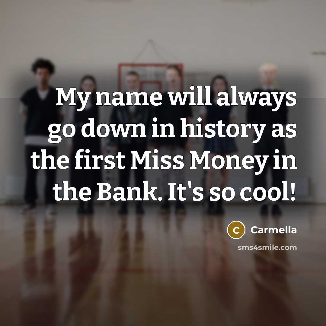 “My name will always go down in history as the first Miss Money in the Bank. It's so cool!” quote by Carmella