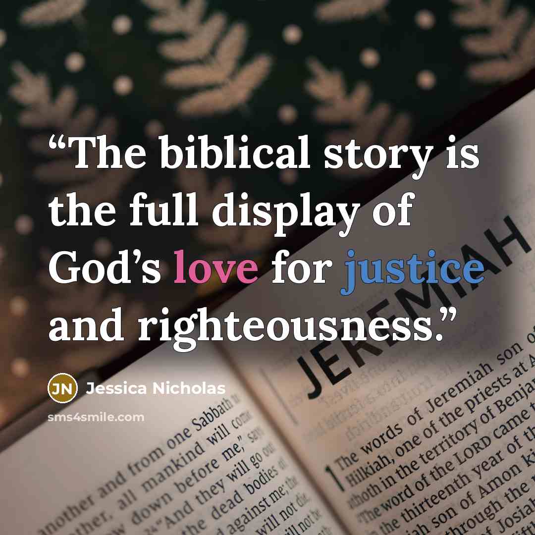 “The biblical story is the full display of God’s love for justice and righteousness.” quote by Jessica Nicholas