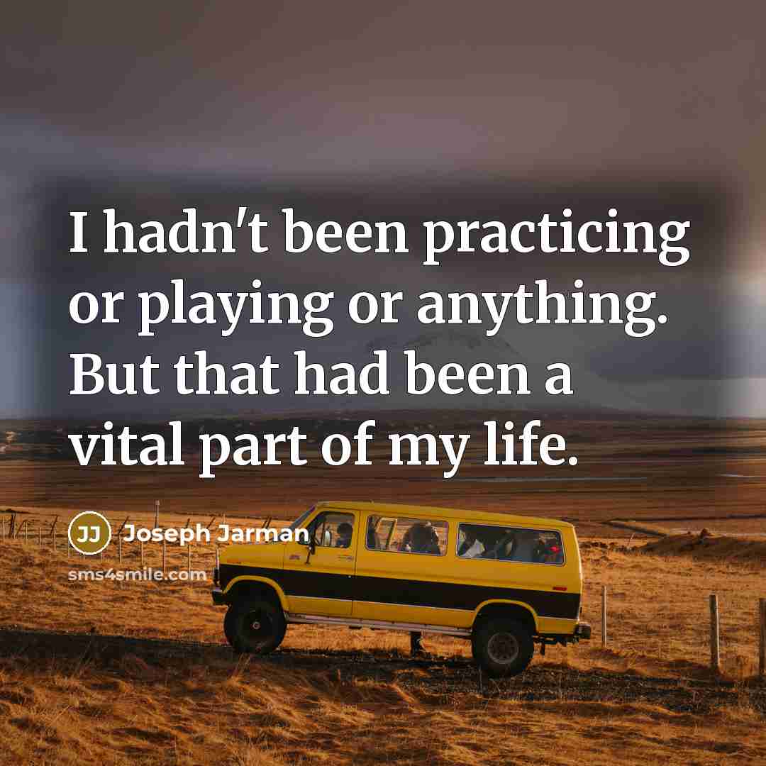 “I hadn't been practicing or playing or anything. But that had been a vital part of my life.” quote by Joseph Jarman