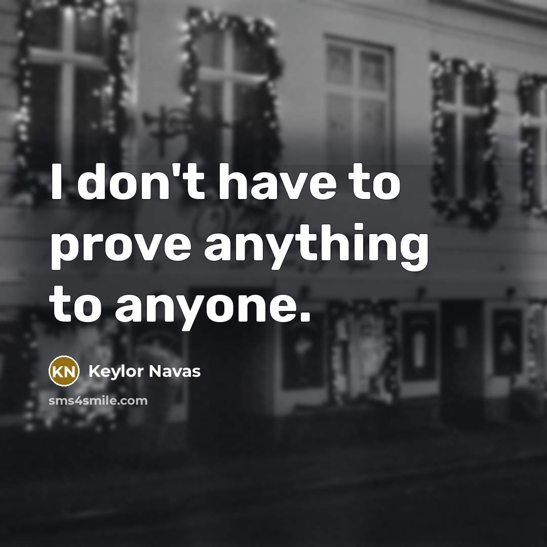 “I don't have to prove anything to anyone.” quote by Keylor Navas