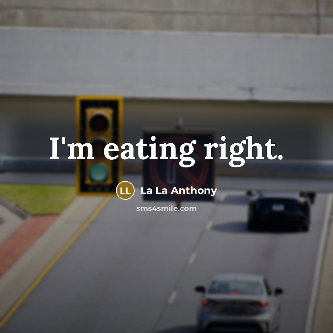“I'm eating right.” quote by La La Anthony