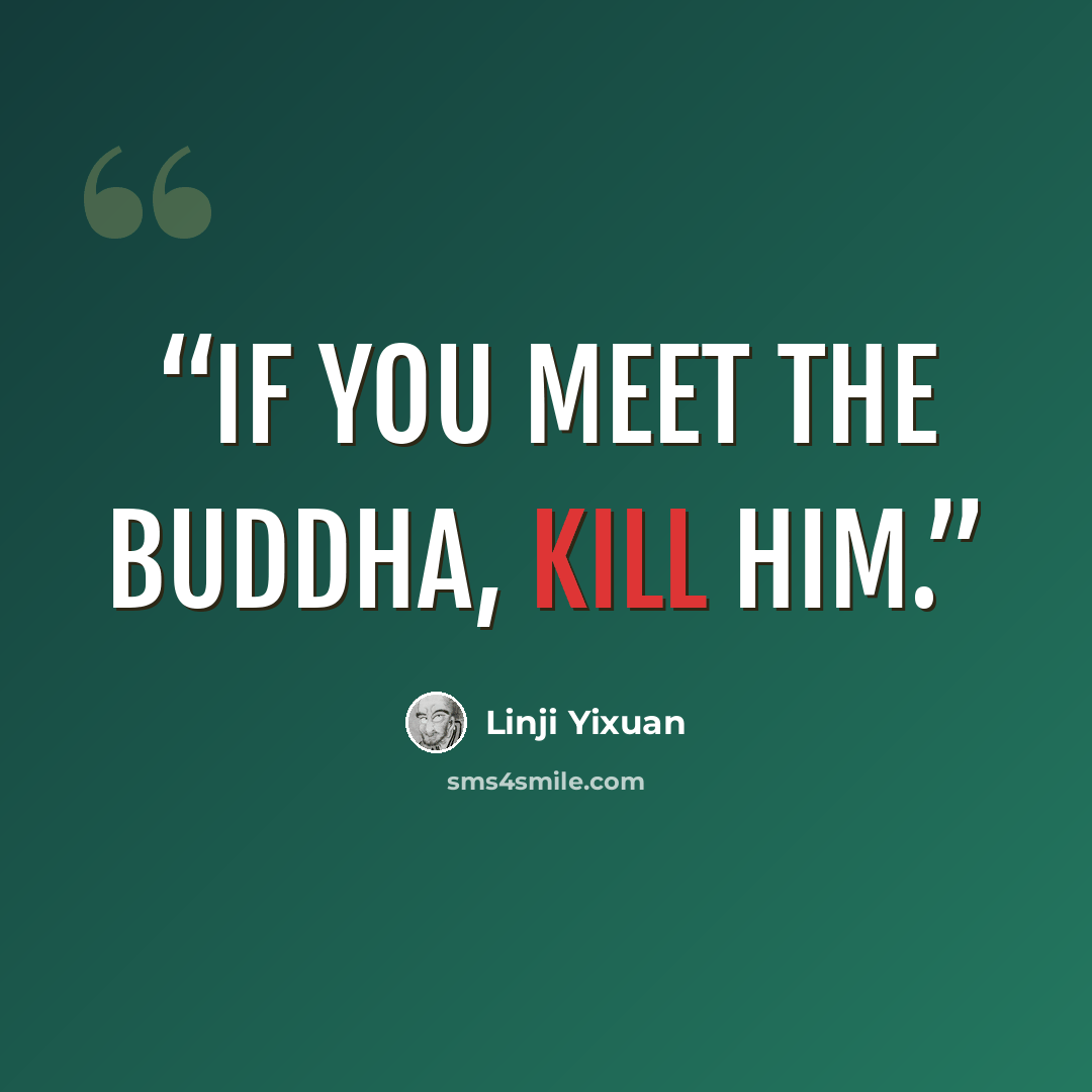 “If you meet the Buddha, kill him.” quote by Línjì Yìxuán