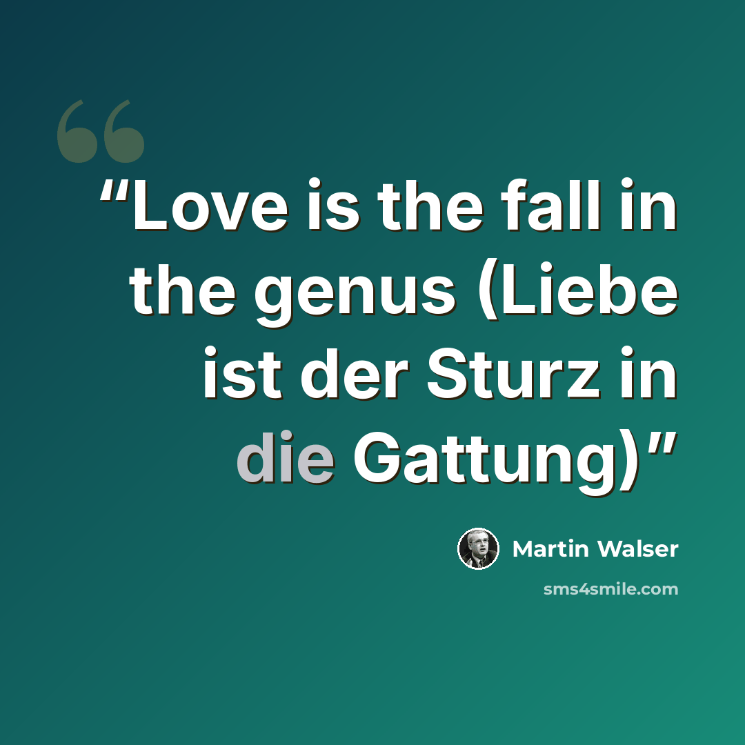 “Love is the fall in the genus (Liebe ist der Sturz in die Gattung)” quote by Martin Walser