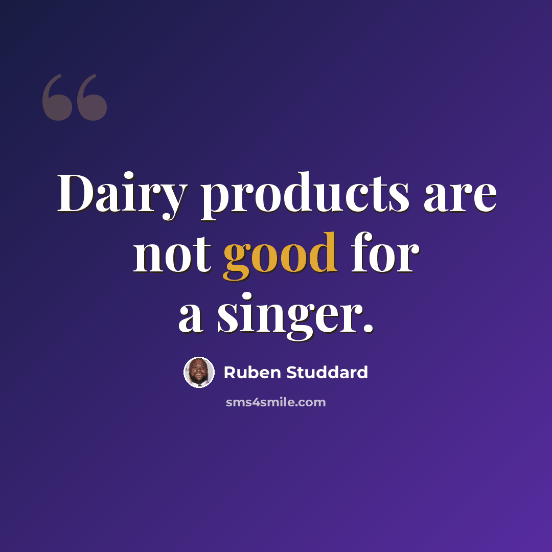 “Dairy products are not good for a singer.” quote by Ruben Studdard