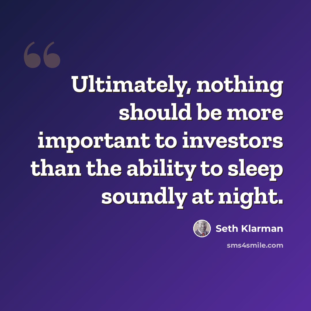 “Ultimately, nothing should be more important to investors than the ability to sleep soundly at night.” quote by Seth Klarman