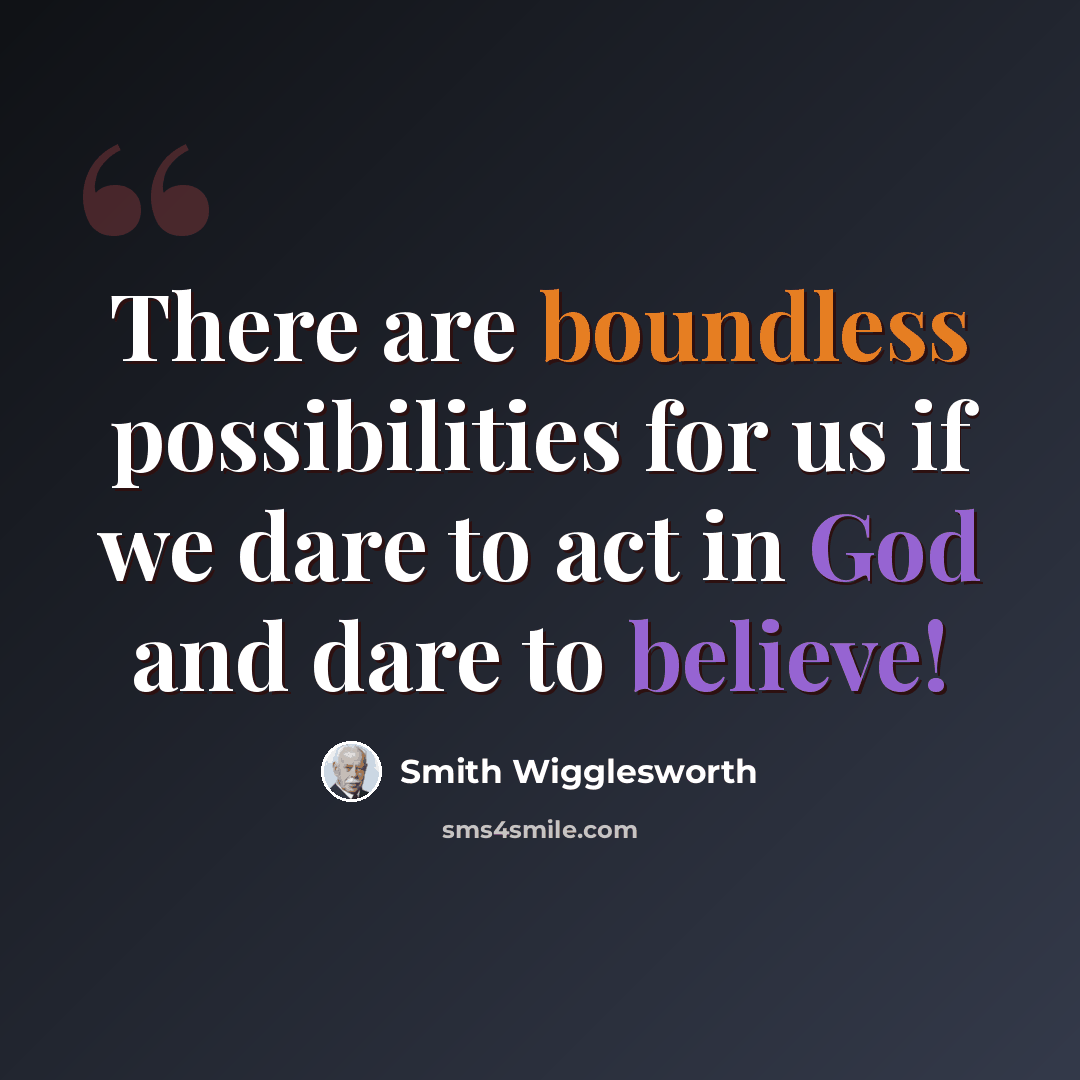 “There are boundless possibilities for us if we dare to act in God and dare to believe!” quote by Smith Wigglesworth